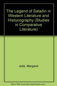 The Legend of Saladin in Western Literature and Historiography (Studies in Comparative Literature)