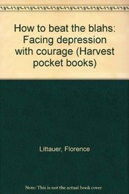 How to beat the blahs: Facing depression with courage (Harvest pocket books)