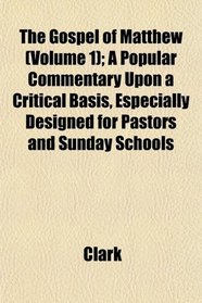 The Gospel of Matthew (Volume 1); A Popular Commentary Upon a Critical Basis, Especially Designed for Pastors and Sunday Schools