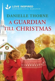 A Guardian Till Christmas (Love Inspired, No 1606)