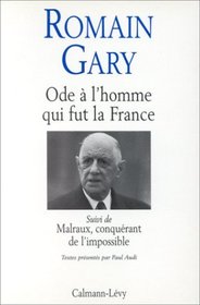 Ode a l'homme qui fut la France: Sur Charles de Gaulle ; suivi de, Malraux, conquerant de l'impossible (French Edition)