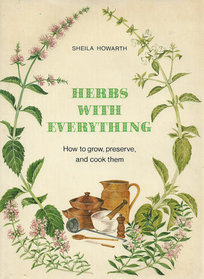 Herbs with Everything: How to Grow, Preserve, and Cook Them