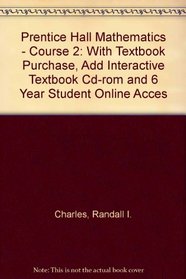 Prentice Hall Mathematics - Course 2: With Textbook Purchase, Add Interactive Textbook Cd-rom and 6 Year Student Online Acces