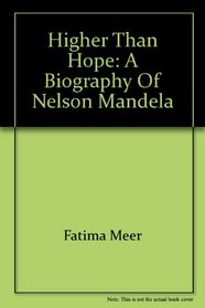 Higher than hope: Mandela : the biography of Nelson Mandela