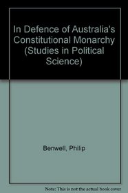 In Defence of Australia's Constitutional Monarchy (Studies in Political Science)
