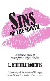 Sins Of The Mouth: A spiritual guide to keeping your tongue sin free
