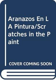 Aranazos En LA Pintura/Scratches in the Paint (Spanish Edition)