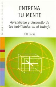 Entrena Tu Mente: Aprendizaje y desarrollo de tus habilidades en el trabajo (Spanish Edition)
