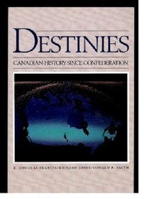 Destinies: Canadian History Since Confederation