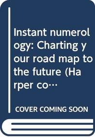 Instant numerology: Charting your road map to the future (Harper colophon books)