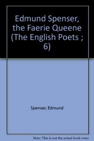 Edmund Spenser, the Faerie Queene (The English Poets ; 6)