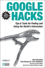 Google Hacks: Tips & Tools for Finding and Using the World's Information (Hacks)