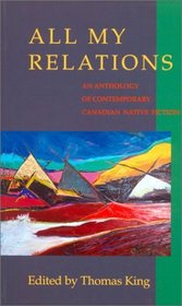 All My Relations : An Anthology of Contemporary Canadian Native Prose
