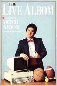 Live Albom: The Best of Detroit Free Press Sports Columnist Mitch Albom (Live Albom)