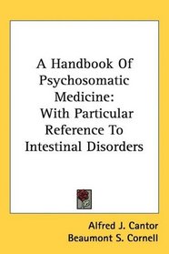 A Handbook Of Psychosomatic Medicine: With Particular Reference To Intestinal Disorders