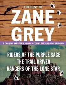 The Best of Zane Grey: 3 Classic Western Novels Complete and Unabridged