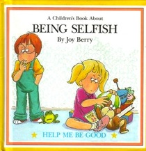 A Children's Book about being Selfish (help Me Be Good)