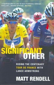 A Significant Other : Riding the Centenary Tour de France with Lance Armstrong