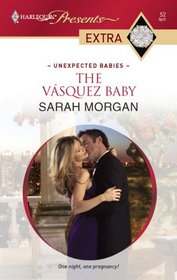 The Vasquez Baby (Unexpected Babies) (Harlequin Presents Extra, No 52)