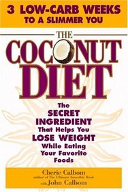 The Coconut Diet : The Secret Ingredient That Helps You Lose Weight While You Eat Your Favorite Foods