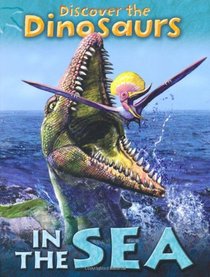 In the Sea (Discover the Dinosaurs)