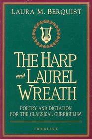 The Harp and Laurel Wreath: Poetry and Dictation for the Classical Curriculum