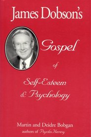 James Dobson's Gospel of Self-Esteem & Psychology