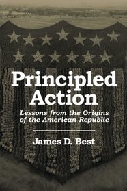 Principled Action: Lessons from the Origins of the American Republic