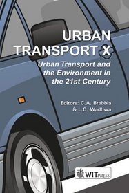 Urban Transport X: Urban Transport and the Environment in the 21st Century (Advances in Transport, 16)