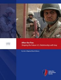 After the Fire: Shaping the Future U.S. Relationship with Iraq