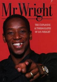 Mr Wright: The Explosive Autobiography of Ian Wright
