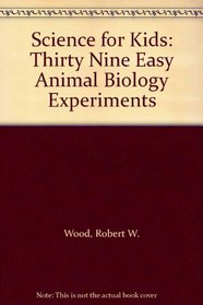 Science for Kids: Thirty Nine Easy Animal Biology Experiments