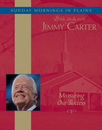 Measuring Our Success: Sunday Mornings in Plains: Bible Study with Jimmy Carter (Audio CD) (Unabridged)