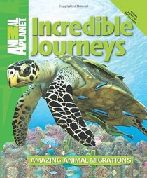 Incredible Journeys: Amazing Animal Migrations (Animal Planet)