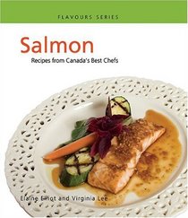 Salmon: Recipes from Canada's Best Chefs (Flavours)