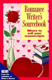 Romance Writer's Sourcebook: Where to Sell Your Manuscripts (Romance Writers Sourcebook)