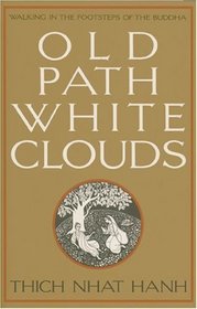 Old Path White Clouds : Walking in the Footsteps of the Buddha