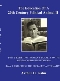 The Education Of A 20th Century Political Animal, II: RESISTING TRUMAN'S LOYALTY OATHS AND McCARTHY-ITE HYSTERIA EXPLORING THE SOCIALIST ALTERNATIVE