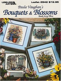 Paula Vaughan's Bouquets & Blossoms, Book Sixty-Three (Leisure Arts #2942)
