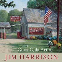 The Coca-Cola Art of Jim Harrison