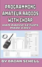 Programming Amateur Radios with CHIRP: Ham Radio Setups Made Easy (Amateur Radio for Beginners)
