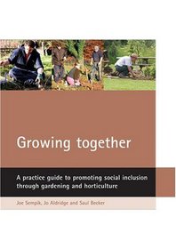 Growing Together: A Practical Guide to Promoting Social Inclusion Through Gardening and horticulture