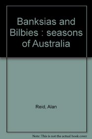 Banksias and Bilbies Seasons of Australia (SEASONS OF AUSTRALIA, VOLUME 1)