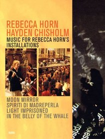 Rebecca Horn & Hayden Chisholm: Music For Rebecca Horn'S Installations