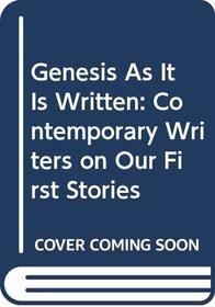 Genesis As It Is Written : Contemporary Writers on Our First Stories