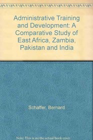 Administrative Training and Development: A Comparative Study of East Africa, Zambia, Pakistan and India