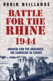 The Battle for the Rhine 1944: Arnhem and the Ardennes - The Campaign in Europe, 1944-45 (Cassell Military Paperbacks)