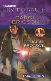 Conceal, Protect (Brothers in Arm: Fully Engaged, Bk 2) (Brothers in Arm, Bk 6) (Harlequin Intrigue, No 1415) (Larger Print)