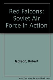 RED FALCONS: SOVIET AIR FORCE IN ACTION