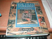 Bob Vila's Workshop: The Ultimate Illustrated Handbook for the Home Workshop